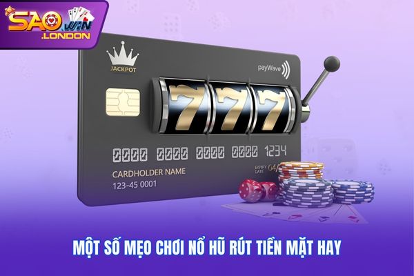 Một số mẹo chơi nổ hũ rút tiền mặt hay