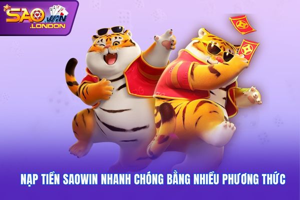 Nạp tiền Saowin nhanh chóng bằng nhiều phương thức